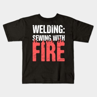 Welding | Sewing With Fire - Design For Welders Kids T-Shirt